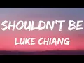 Download Lagu Luke Chiang - SHOULDN'T BE Lyrics