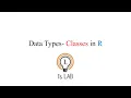 Data Types - Classes in R R07