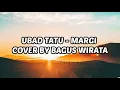 Download Lagu Lirik Lagu UBAD TATU - MARGI | Cover by BAGUS WIRATA