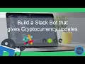 Build a Slack Bot that gives Cryptocurrency Updates