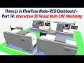Three js in FlowFuse Node-RED Dashboard - Part 14 Interactive 3D Visual Multi CNC Machining