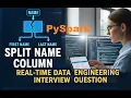 Real-Time Data Engineering Interview Question Split Name Column into FirstName LastName