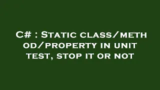 C Static property in unit test stop it or not