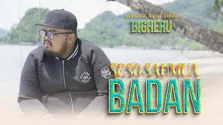 bigheru seso saumua badan official music video 