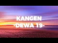 Download Lagu Kangen - Dewa 19(lyrics video) MP3