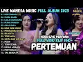 Download Lagu MAHESA MUSIC LIVE PERFORM - PERTEMUAN - CUMA KAMU - LAILA CANGGUNG MAHESA TERBARU 2025