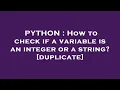 PYTHON How to check if a variable is an integer or a string