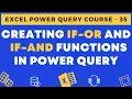35 - Creating IF OR and IF AND functions in Power Query