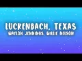 Waylon Jennings - Luckenbach, Texas (Back to the Basics of Love) ft. Willie Nelson