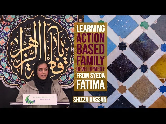 ⁣Learning Action Based Family Development from Syeda Fatima (a.s.) - Shizza Hassan || Fatimiya 2019