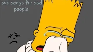 Download Sad songs for sad people.😭 (with lyrics)... MP3