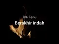 Titik Temu - Berakhir Indah