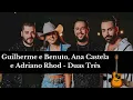 ♬ DUAS TRÊS -   Guilherme e Benuto, Ana Castela e Adriano Rhod