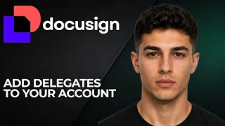 DocuSign How to Add Delegates to Your Account 2026 Signing Sending Access Guide