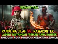KISAH NYATA - PANGLIMA JILAH LADENI TANTANGAN PREMAN JAWA PEMILIK AJIAN ILMU KEBAL RAWARONTEK