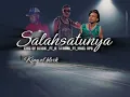Lagu Salahsatunya - King of blvck _ft_ K'Strong _ft_ Muel BPB (Official music Liric)