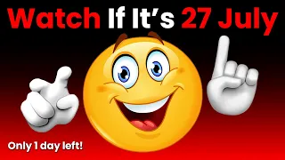 Watch This Video If It's 27th July... (Hurry Up!)