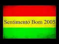 Melo de Sentimento Bom 2005 ( Sem Vinheta ) Filosofia Reggae - Sentimento Bom