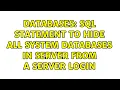 Databases SQL statement to hide all system databases in Server from a server login