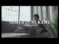 Download Lagu ANGGA CANDRA - SEMUA DEMI KAMU ( Lyrics video )