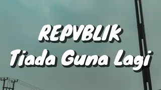 repvblik tiada guna lagi lirik 