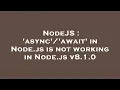 NodeJS async await in Node js is not working in Node js v8 1 0