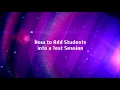 How to Add Students into Test Sessions