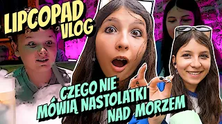 CZEGO NIE MÓWIĄ NASTOLATKI NA WCZASACH! ODC 499 LIPCOPAD VLOG