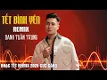 Download Lagu TẾT BÌNH YÊN ( REMIX ) - DANH TUẤN TRUNG | NHẠC TẾT 2025 REMIX HAY NHẤT l CHÚC ÔNG BÀ SỨC KHỎE