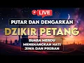 Download Lagu Dzikir Petang Sesuai Sunnah, Doa Ampunan Dosa, Melancarkan Rezeki, Perlindungan Diri - ALAA AQEL