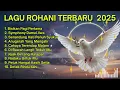 Download Lagu Full 3 Jam! Lagu Rohani Terbaru 2025 | Lagu Rohani 2025 Full Album | Pujian Penyembahan Terindah