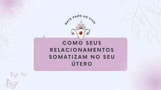 Como os seus relacionamentos somatizam no seu útero