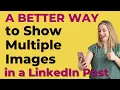 A Better Way to Show Multiple Images in LinkedIn Posts