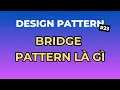Bridge Pattern La Gi - Design Pattern Tap 23 Ngoi Ngam Code