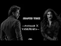 Lagu Pathaan X Vashundara — Chapter : 3 [END]