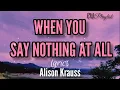 Download Lagu When You Say Nothing At All (lyrics) - Alison Krauss