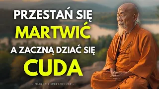 Kiedy Przestajesz się Przejmować, Wszystko Układa się na Swoim Miejscu | Filozofia Buddyzmu Zen