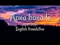 Apna Bana Le (Arijit Singh) English Translation