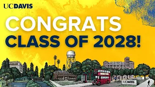 Welcome UC Davis Class of 2028