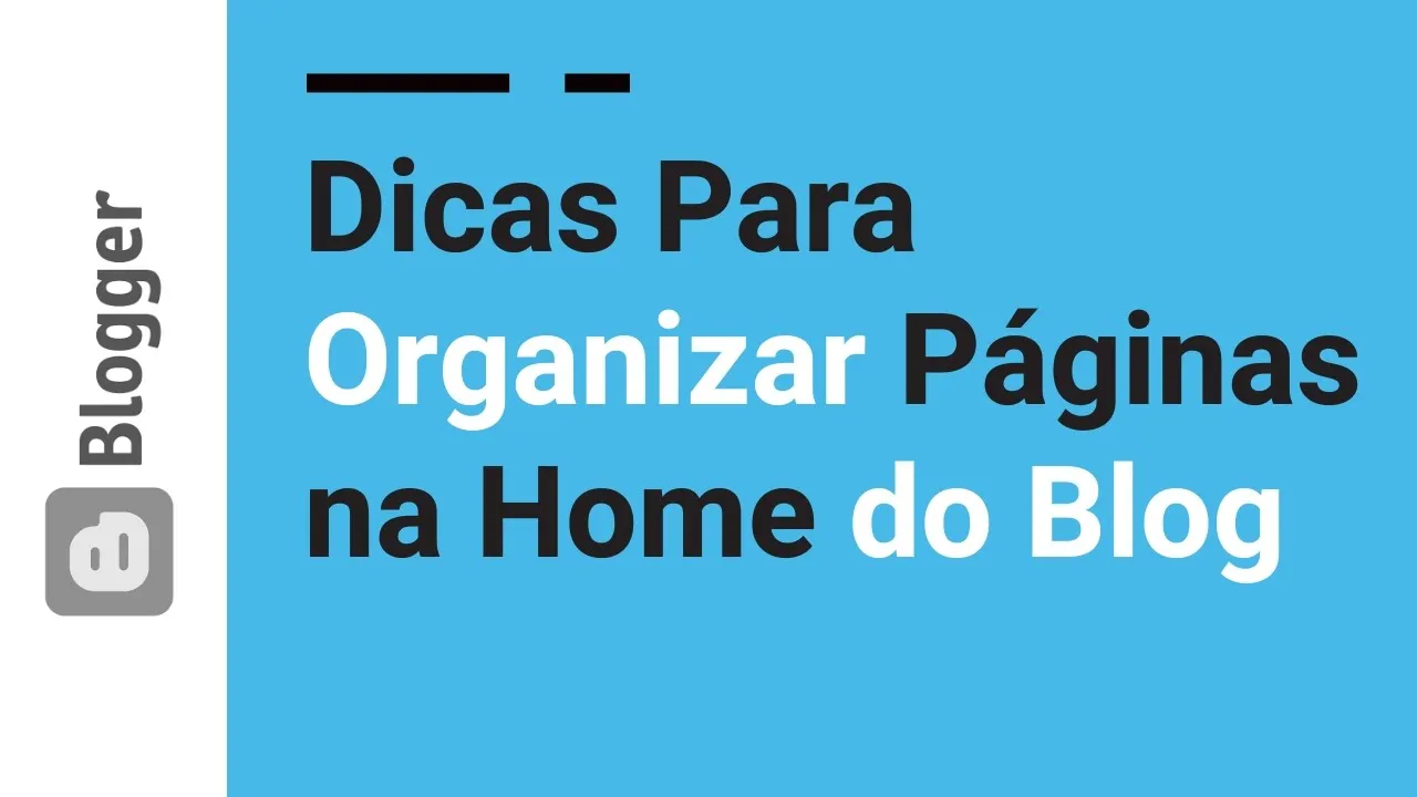 05 | Dica para Organizar Páginas na Home do Blogger