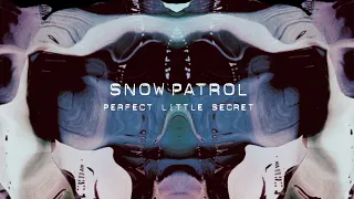 Snow Patrol - Perfect Little Secret (Visualiser)