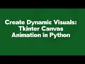 Create Dynamic Visuals Tkinter Canvas Animation in Python