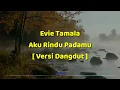 Download Lagu Evie Tamala - aku rindu padamu [ versi dangdut ]