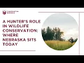 A Hunter s Role in Wildlife Conservation Where Nebraska Sits Today