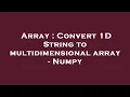 Array Convert 1D String to multidimensional array - Numpy