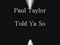 Paul Taylor - Told Ya So