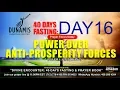 DAY 16 POWER OVER ANTI-PROSPERITY FORCES - 40 DAYS FASTING AND PRAYERS