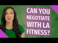 Can you negotiate with LA Fitness