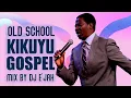 🙏 OLD SCHOOL KIKUYU GOSPEL MIX | DJ E’JAH | Timeless Worship \u0026 Praise 🙏
