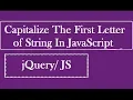 Capitalize The First Letter Of String In JavaScript